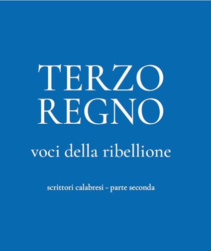 Terzo Regno - Voci della ribellione. Scrittori calabresi vol.2