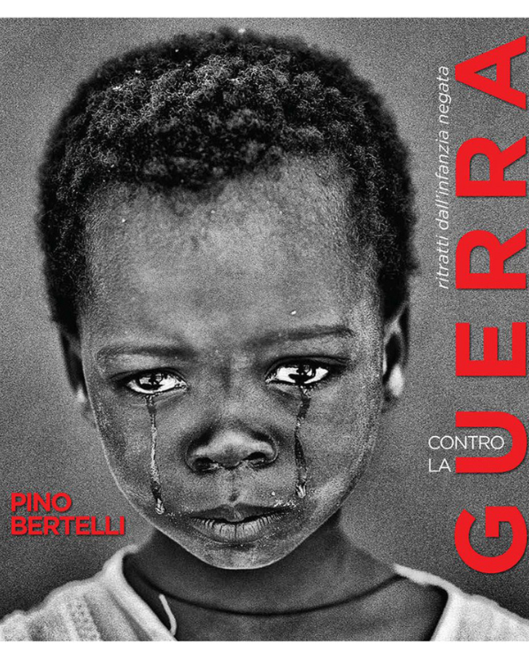 Contro la Guerra. Ritratti dall'infanzia negata - Pino Bertelli