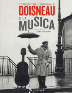 DOISNEAU E LA MUSICA DEROUDILLE, CASTALDO Jaca Book - Cine Sud è da 47 anni sul mercato!