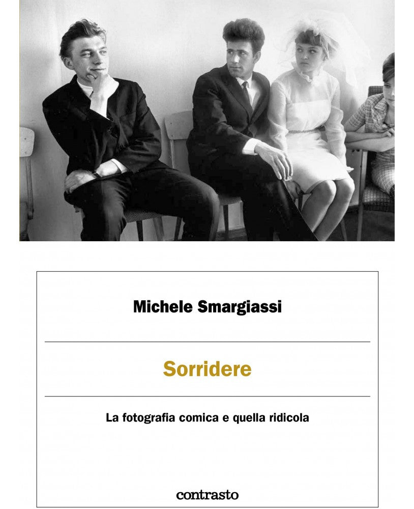 Sorridere. La fotografia comica e quella ridicola - Michele Smargiassi