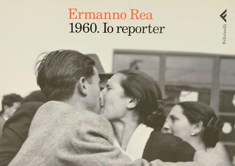 1960 Io Reporter - Ermanno Rea