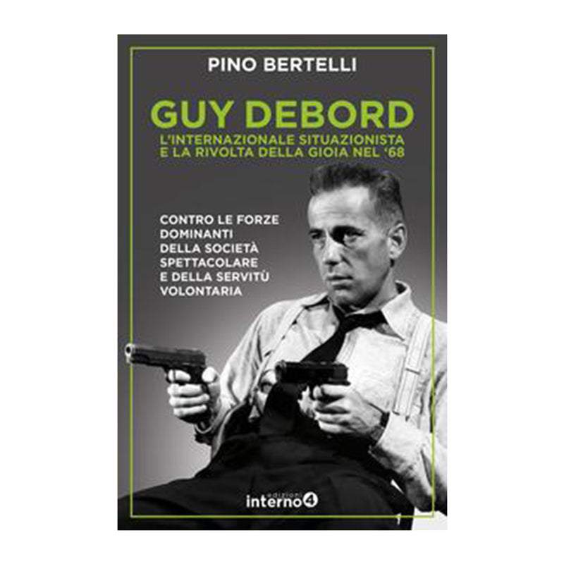 Guy Debord -L'internazionale situazionista e la gioia della rivolta nel 68 - Pino Bertelli