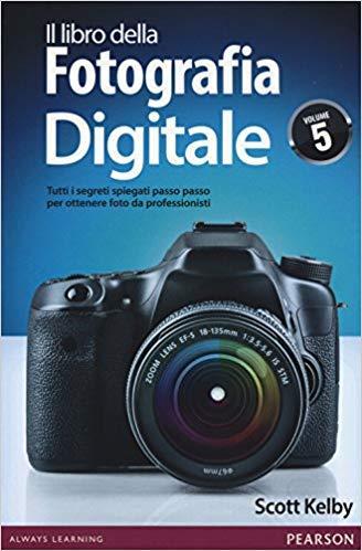 Il libro della Fotografia Digitale 5 - S. Kelby
