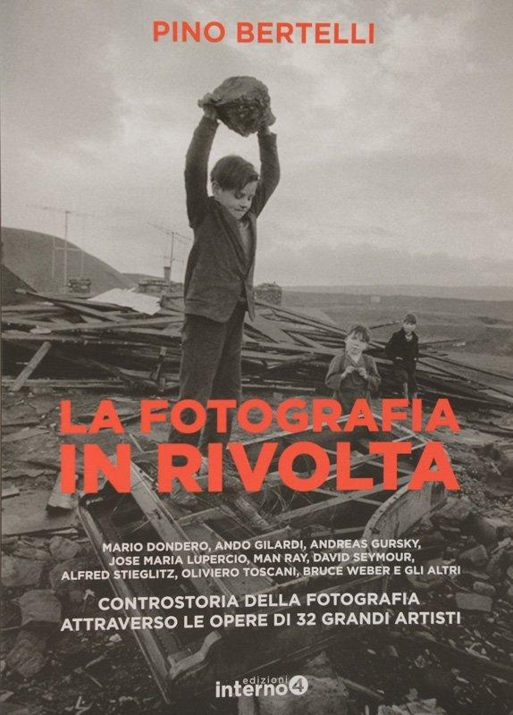 La Fotografia in Rivolta - Pino Bertelli