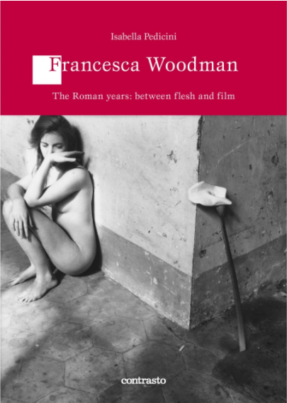 FRANCESCA WOODMAN THE ROMAN YEARS:  BETWEEN FLESH AND FILM